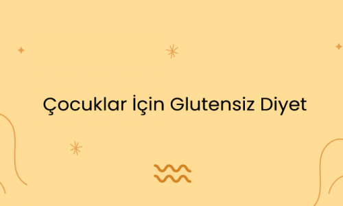 Çocuklar İçin Glutensiz Diyet