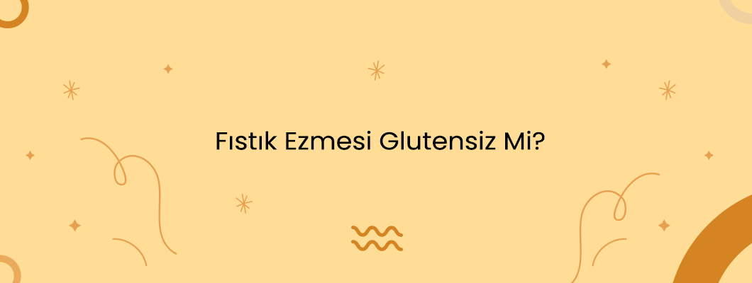 Fıstık Ezmesi Glutensiz Mi? Fıstık Ezmesi Glutensiz Mi?