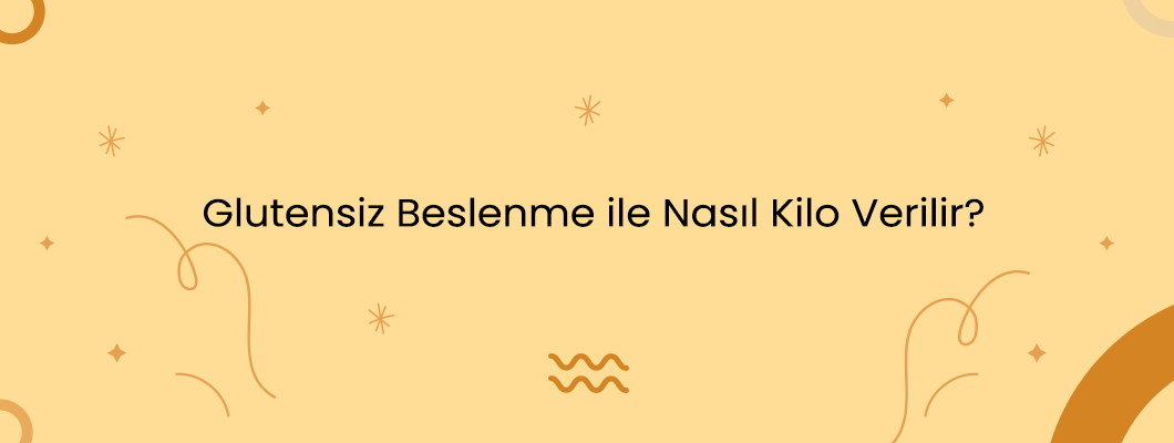 Glutensiz Beslenme ile Nasıl Kilo Verilir? Glutensiz Beslenme ile Nasıl Kilo Verilir?