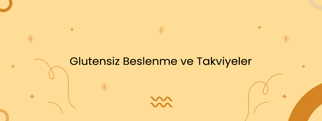 Glutensiz Beslenme ve Takviyeler Glutensiz Beslenme ve Takviyeler