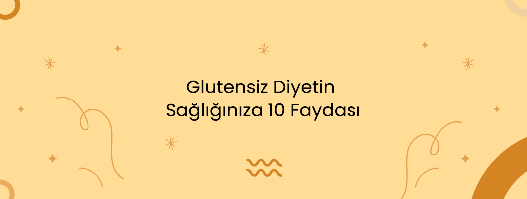 Glutensiz Diyetin Sağlığınıza 10 Faydası Glutensiz Diyetin Sağlığınıza 10 Faydası
