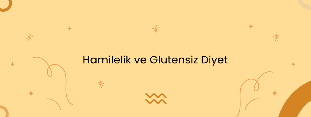 Hamilelik ve Glutensiz Diyet Hamilelik ve Glutensiz Diyet