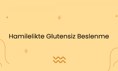 Hamilelikte Glutensiz Beslenme