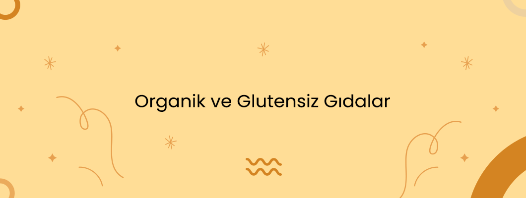 Organik ve Glutensiz Gıdalar Organik ve Glutensiz Gıdalar
