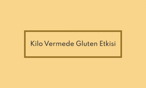 Kilo Vermede Gluten Etkisi