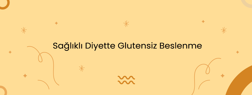 Sağlıklı Diyette Glutensiz Beslenme