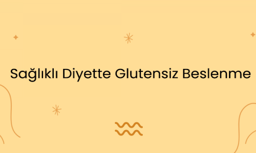 Sağlıklı Diyette Glutensiz Beslenme