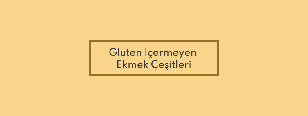 Gluten İçermeyen Ekmek Çeşitleri