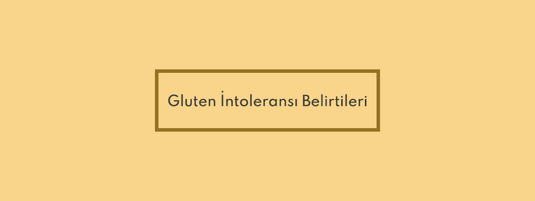 Gluten İntoleransı Belirtileri Gluten İntoleransı Belirtileri