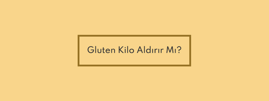 Gluten Kilo Aldırır Mı? Gluten Kilo Aldırır Mı?