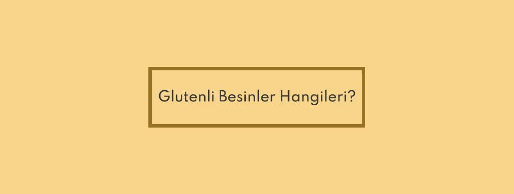 Glutenli Besinler Hangileri?