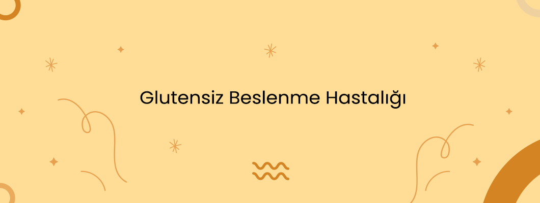 Glutensiz Beslenme Hastalığı Glutensiz Beslenme Hastalığı