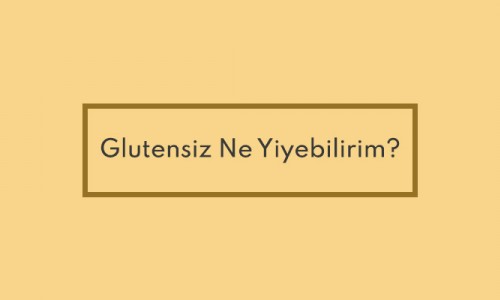Glutensiz Ne Yiyebilirim?