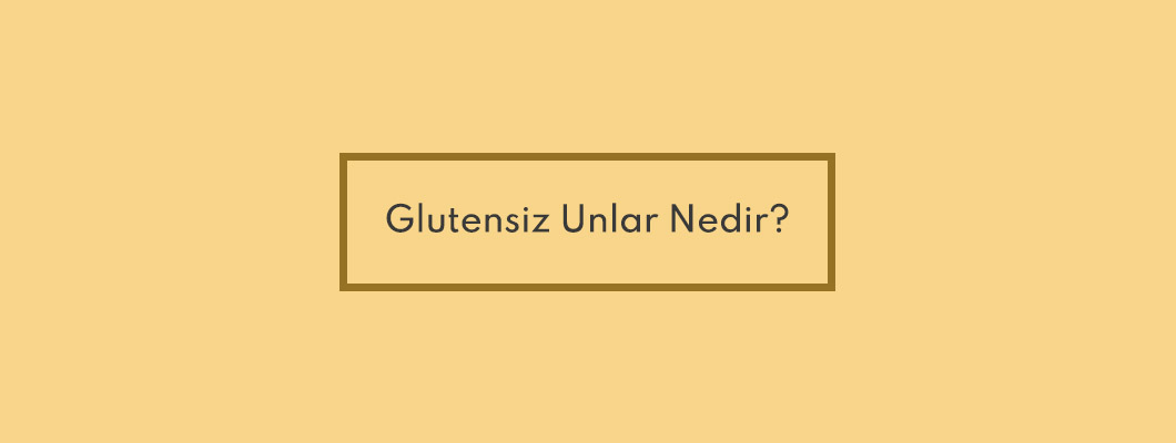 Glutensiz Unlar Nedir?