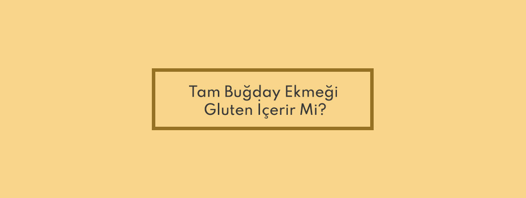 Tam Buğday Ekmeği Gluten İçerir Mi?