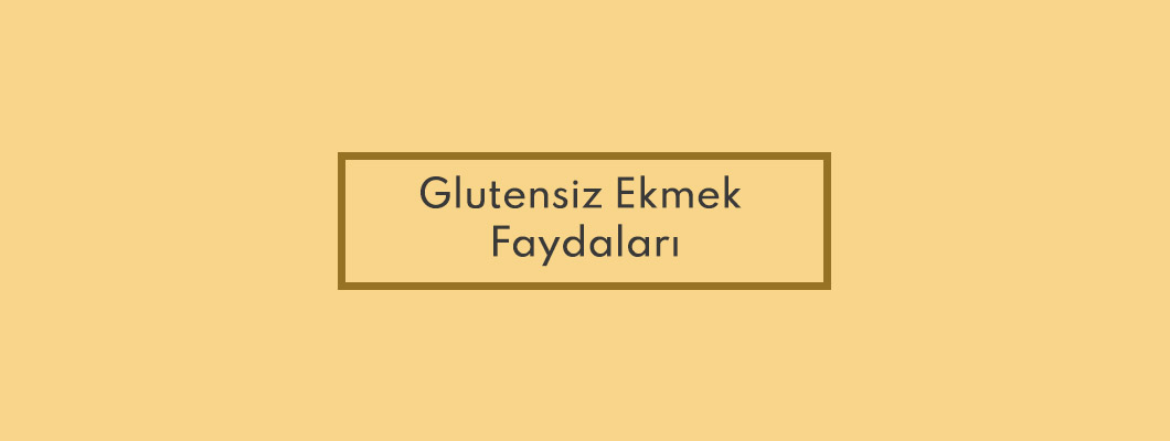 Glutensiz Ekmek Faydaları Glutensiz Ekmek Faydaları