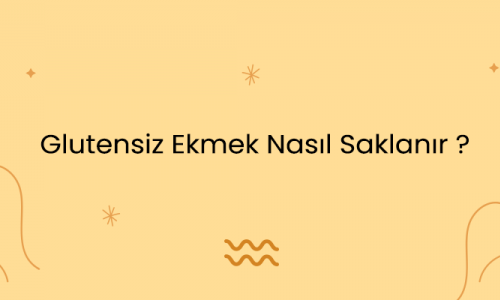 Glutensiz Ekmek Nasıl Saklanır ?