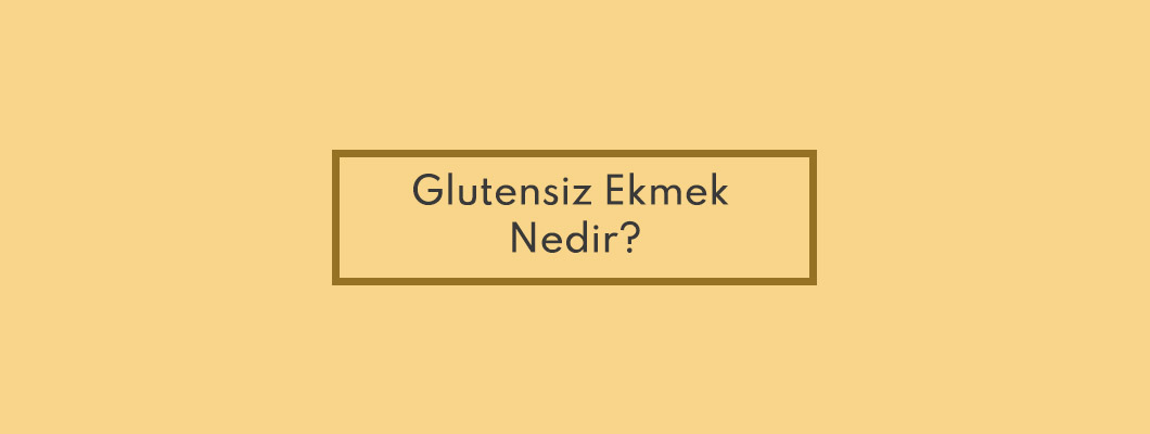 Glutensiz Ekmek Nedir? Glutensiz Ekmek Nedir?