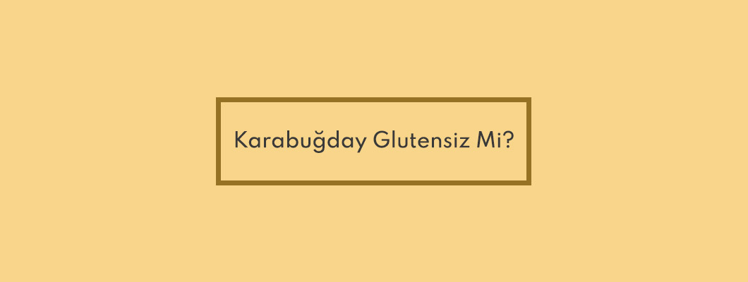 Karabuğday Glutensiz Mi? Karabuğday Glutensiz Mi?