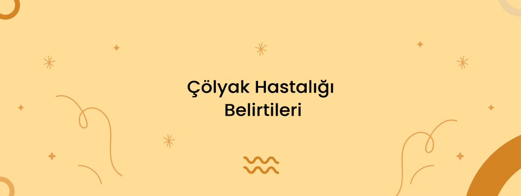 Çölyak Hastalığı Belirtileri Çölyak Hastalığı Belirtileri