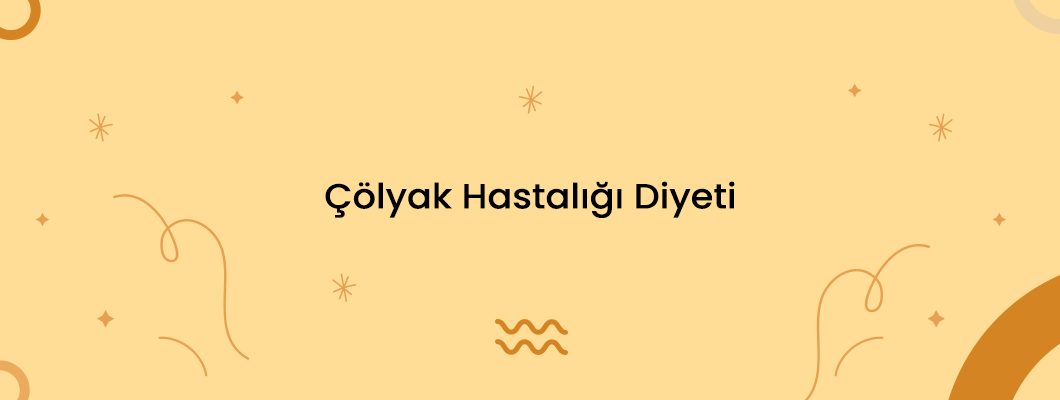 Çölyak Hastalığı Diyeti Çölyak Hastalığı Diyeti