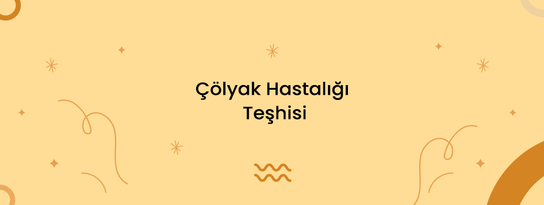 Çölyak Hastalığı Teşhisi Çölyak Hastalığı Teşhisi