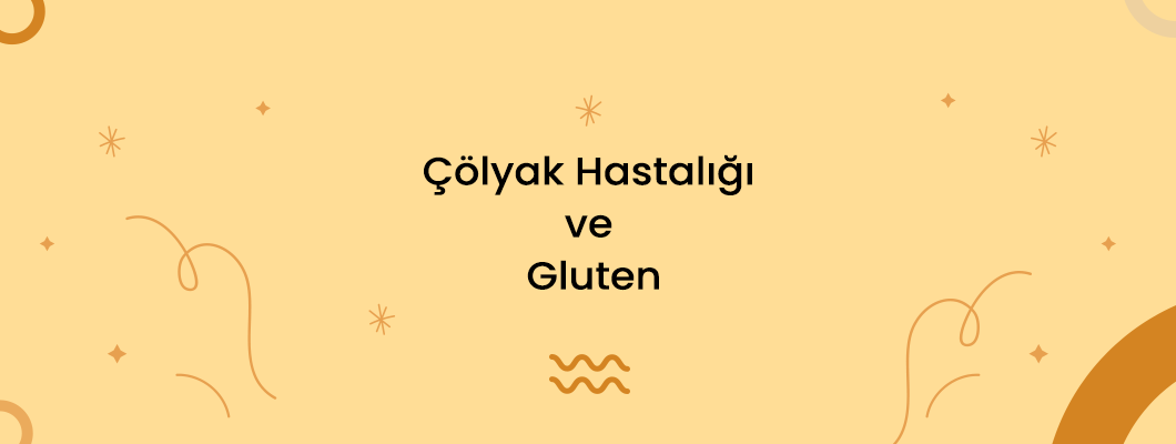 Çölyak Hastalığı ve Gluten Çölyak Hastalığı ve Gluten