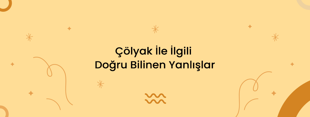 Çölyak İle İlgili Doğru Bilinen Yanlışlar Çölyak İle İlgili Doğru Bilinen Yanlışlar