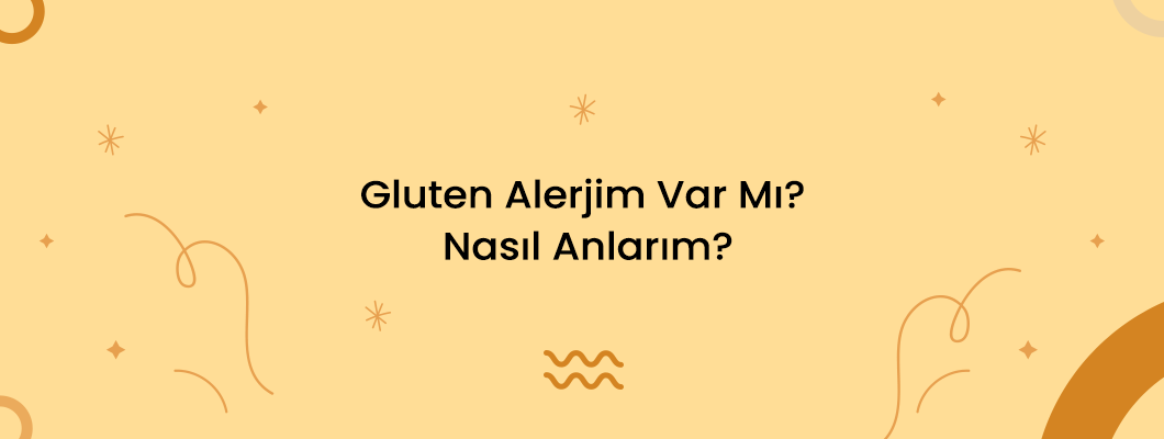 Gluten Alerjim Var Mı? Nasıl Anlarım? Gluten Alerjim Var Mı? Nasıl Anlarım?