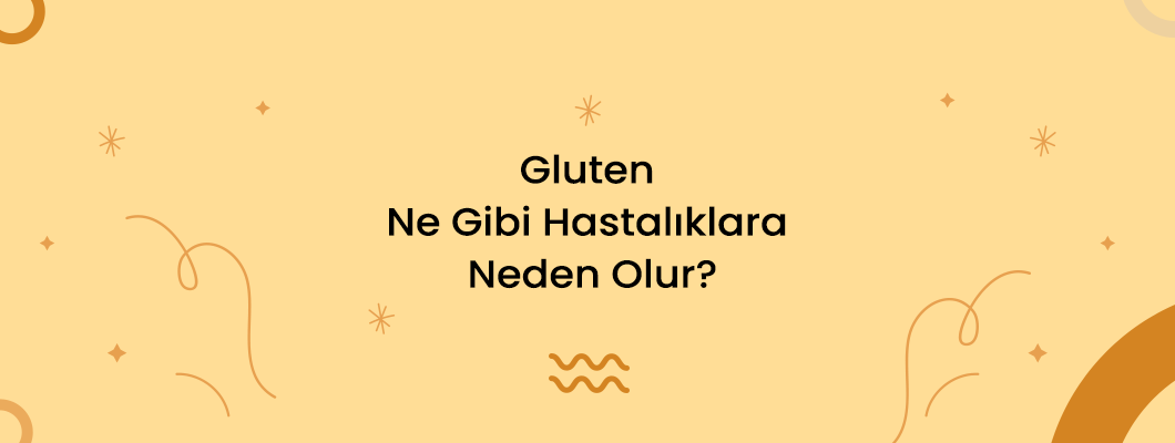 Gluten Ne Gibi Hastalıklara Neden Olur?