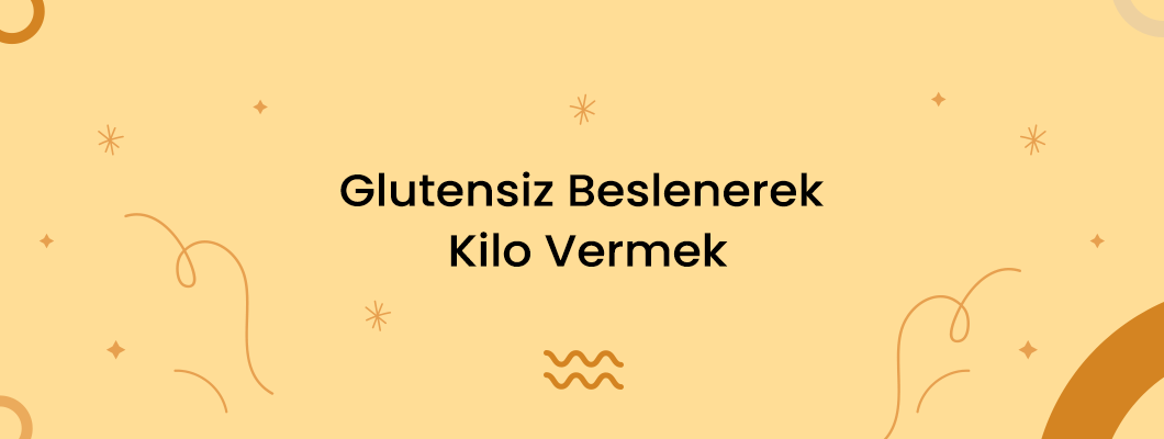 Glutensiz Beslenerek Kilo Vermek Glutensiz Beslenerek Kilo Vermek