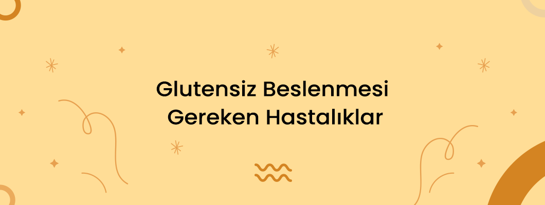 Glutensiz Beslenmesi Gereken Hastalıklar Glutensiz Beslenmesi Gereken Hastalıklar