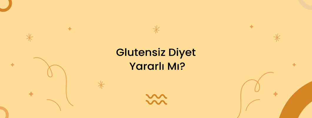 Glutensiz Diyet Yararlı Mı? Glutensiz Diyet Yararlı Mı?