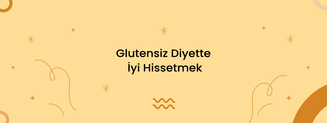 Glutensiz Diyette İyi Hissetmek Glutensiz Diyette İyi Hissetmek
