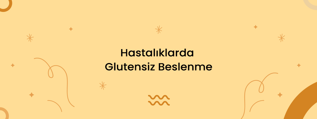 Hastalıklarda Glutensiz Beslenme Hastalıklarda Glutensiz Beslenme