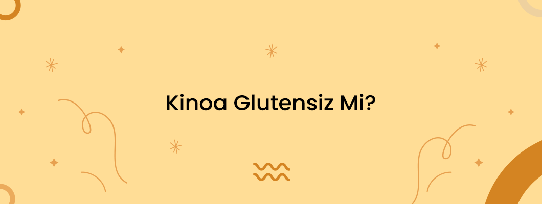 Kinoa Glutensiz Mi? Kinoa Glutensiz Mi?